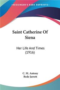 Saint Catherine Of Siena: Her Life And Times (1916)