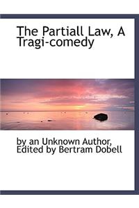 The Partiall Law, a Tragi-Comedy