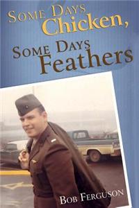 Some Days Chicken, Some Days Feathers
