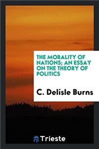 THE MORALITY OF NATIONS; AN ESSAY ON THE