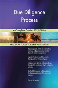 Due Diligence Process A Complete Guide - 2019 Edition