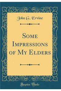 Some Impressions of My Elders (Classic Reprint)