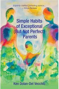 Simple Habits of Exceptional (But Not Perfect) Parents