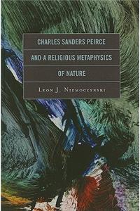 Charles Sanders Peirce and a Religious Metaphysics of Nature