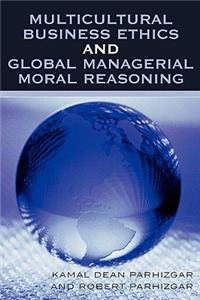 Multicultural Business Ethics and Global Managerial Moral Reasoning