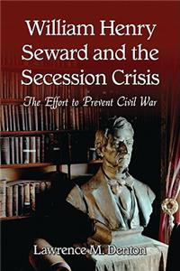 William Henry Seward and the Secession Crisis