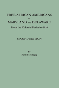 Free African Americans of Maryland and Delaware from the Colonial Period to 1810. Second Edition