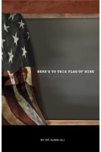 Here's to This Flag of Mine