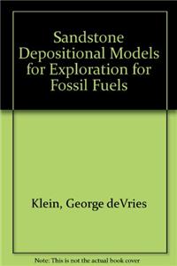 Sandstone Depositional Models for Exploration for Fossil Fuels