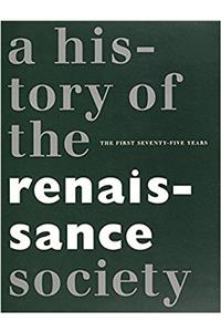History of the Renaissance Society – The First Seventy–five Years
