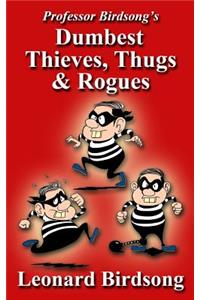 Professor Birdsong's Dumbest Thieves, Thugs, & Rogues