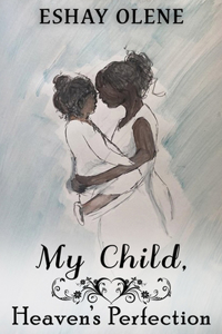 My Child, Heaven's Perfection