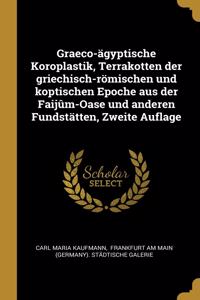 Graeco-ägyptische Koroplastik, Terrakotten der griechisch-römischen und koptischen Epoche aus der Faijûm-Oase und anderen Fundstätten, Zweite Auflage