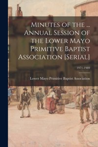 Minutes of the ... Annual Session of the Lower Mayo Primitive Baptist Association [serial]; 1971-1989