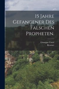 15 Jahre Gefangener des falschen Propheten.