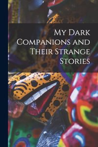 My Dark Companions and Their Strange Stories