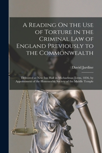 Reading On the Use of Torture in the Criminal Law of England Previously to the Commonwealth
