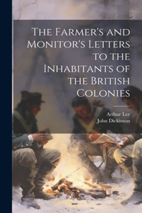 Farmer's and Monitor's Letters to the Inhabitants of the British Colonies