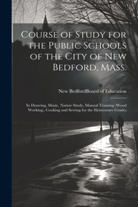 Course of Study for the Public Schools of the City of New Bedford, Mass.