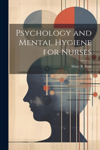 Psychology and Mental Hygiene for Nurses