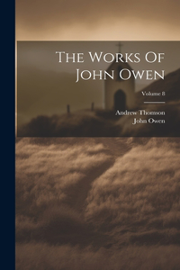Works Of John Owen; Volume 8