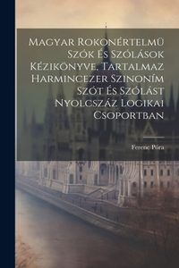 Magyar Rokonértelmü Szók És Szólások Kézikönyve, Tartalmaz Harmincezer Szinoním Szót És Szólást Nyolcszáz Logikai Csoportban