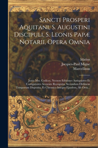Sancti Prosperi Aquitani, S. Augustini Discipuli, S. Leonis Papæ Notarii, Opera Omnia