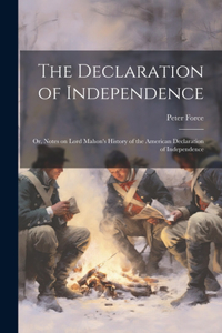 Declaration of Independence; or, Notes on Lord Mahon's History of the American Declaration of Independence