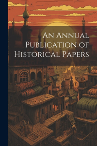 Annual Publication of Historical Papers