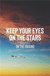 Keep Your Eyes On The Stars And Feet On The Ground