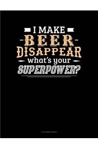 I Make Beer Disappear What's Your Superpower