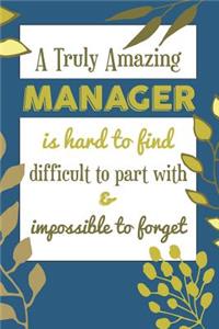 A Truly Amazing MANAGER Is Hard To Find Difficult To Part With & Impossible To Forget
