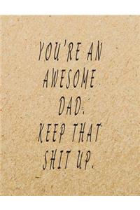 You're An Awesome Dad. Keep That Shit Up