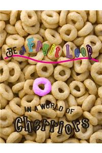 Be a Fruit Loop in a World of Cheeriors