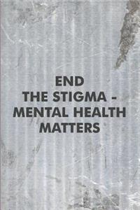 End the Stigma - Mental Health Matters