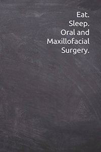 Eat. Sleep. Oral and Maxillofacial Surgery.