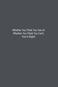Whether You Think You Can Or Whether You Think You Can't, You're Right!.