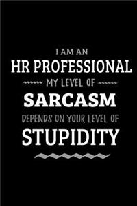 HR Professional - My Level of Sarcasm Depends On Your Level of Stupidity