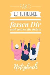 Echte Freunde Fassen Dir Auch Mal an Die Brüste Notizbuch: A5 Notizbuch blanko als lustiges Geschenk die beste Freundin - Freunde - Freundschafts - Geburtstags-geschenk - perverser Spruch - Buch zum ausfülle