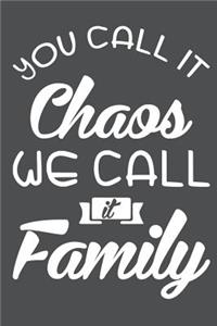 You Call It Chaos We Call It Family