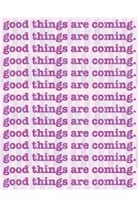 Good Things Are Coming