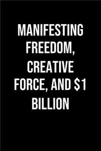 Manifesting Freedom Creative Force And 1 Billion