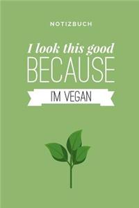 I Look This Good Because I'm Vegan Notizbuch