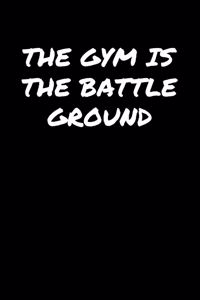 The Gym Is The Battleground