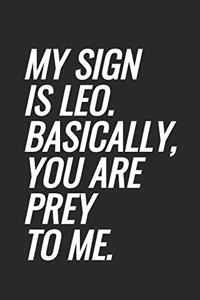 My Sign Is Leo. Basically, You Are Prey To Me