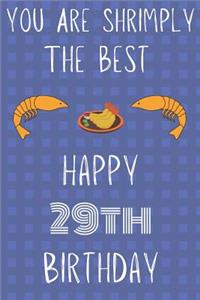 You Are Shrimply The Best Happy 29th Birthday