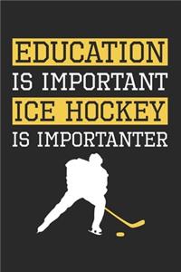 Education Is Important Ice Hockey is Importanter - Ice Hockey Training Journal - Ice Hockey Notebook - Gift for Hockey Player