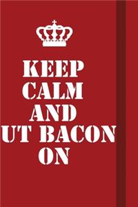 Keep Calm And Put Bacon On