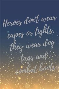 Heroes don't wear capes or tights, they wear dog tags and combat boots.