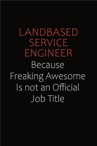 Landbased Service Engineer Because Freaking Awesome Is Not An Official Job Title